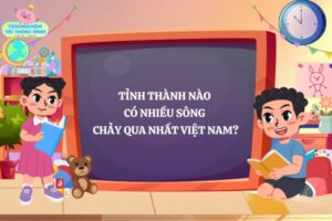 Thử Thách 5 Phút: Bé Có Thể Giải Được Bao Nhiêu Câu Đố Về Tỉnh Thành Việt Nam?